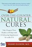 Over the Counter Natural Cures: Take Charge of Your Health in 30 Days with 10 Lifesaving Supplements for under $10