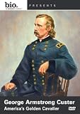 Biography: George Armstrong Custer - Americas Golden Cavalier