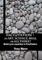 Facilitation - an Art, Science, Skill - or all three? Build your expertise in facilitation