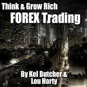 Think & Grow Rich: Forex Trading | [Kel Butcher, Lou Harty]
