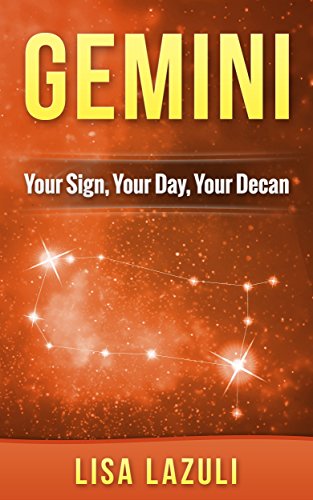 GEMINI: Your Sign, Your Day, Your Decan: Astrology and Numerology Insights into Gemini The Twins