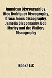 Jamaican Discographies: Rico Rodriguez Discography, Grace Jones Discography, Jamelia Discography, Bob Marley and the Wailers Discography