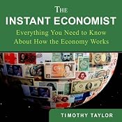 The Instant Economist: Everything You Need to Know About How the Economy Works | [Timothy Taylor]