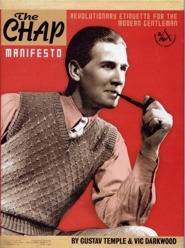 The Chap Manifesto. Revolutionary Etiquette For The Modern Gentleman by Gustav Temple and Vic Darkwood (2001-05-03)