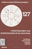 Hydrotreatment and hydrocracking of oil fractions : proceedings of the 2nd international symposium, 7th European workshop, Antwerpen, Belgium, November 14-17, 1999