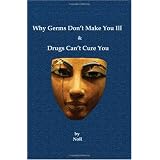 Why Germs Don't Make You Ill and Drugs Can't Cure You