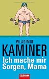 Ich mache mir Sorgen, Mama - Wladimir Kaminer