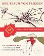 Der Traum vom Fliegen: Wie Leonardo & Co. sich und anderen Flugapparate bauten