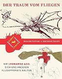 Der Traum vom Fliegen: Wie Leonardo & Co - sich und anderen Flugapparate bauten - Susanna Partsch, Rosemarie Zacher