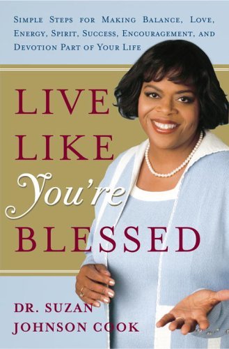 Live Like You're Blessed: Simple Steps for Making Balance, Love, Energy, Spirit, Success, Encouragement, a nd Devotion Part of Your Life