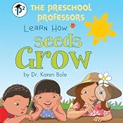 The Preschool Professors Learn How Seeds Grow | [Karen Bale]