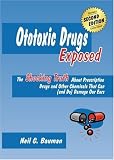 Ototoxic Drugs Exposed: Prescription Drugs and Other Chemicals That Can (and Do) Damage Our Ears