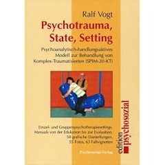 Psychotrauma, State, Setting: Psychoanalytisch-handlungsaktives Modell zur Behandlung von Komplex-Traumatisierten