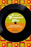 Business Greatest Hits: A Masterclass in Modern Business Ideas
