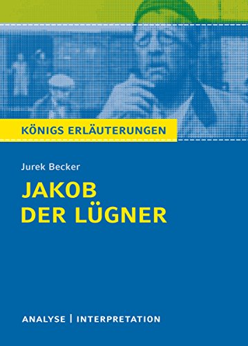 Jakob der Lügner von Jurek Becker.: Textanalyse und Interpretation mit ausführlicher Inhaltsangabe und Abituraufgaben mit Lösungen (Königs Erläuterungen 407) (German Edition)