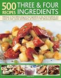 Review Lorenz Books  / 500 Recipes Three and Four Ingredients: Delicious, no-fuss dishes using just four ingredients or less, from breakfasts and snacks to main courses and desserts, all shown in 500 fabulous photographs