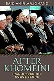 After Khomeini : Iran under his successors