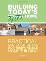 Building Today's Green Home: Practical, Cost-Effective and Eco-Responsible Homebuilding (Popular Woodworking)
