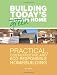 Building Today's Green Home: Practical, Cost-Effective and Eco-Responsible Homebuilding (Popular Woodworking)