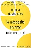 Revue Editions A. Pedone  / La nécessité en droit international : Colloque de Grenoble de la Société française de Droit international
