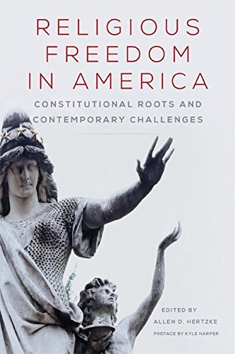 Religious Freedom in America: Constitutional Roots and Contemporary Challenges (Studies in American Constitutional Heritage)