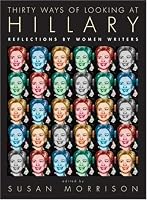 Thirty Ways of Looking at Hillary: Reflections by Women Writers