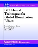 GPU-Based Techniques for Global Illumination Effects (Synthesis Lectures on Computer Graphics and Animation)