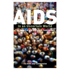 AIDS in an Uncertain World: The Report of the AIDS 2031 Commission