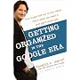 Getting Organized in the Google Era: How to Get Stuff Out of Your Head, Find It When You Need It, and Get It Done Right: How to Get Stuff Out of Your ... It, and Get It Done Right. Broadway Business