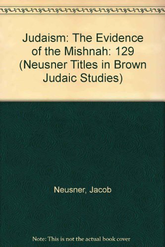 Judaism: The Evidence of the Mishnah (Neusner Titles in Brown Judaic Studies)
