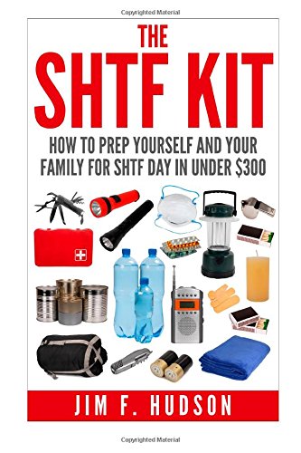 the shtf kit how to prep yourself and your family for shtf day for under 1500