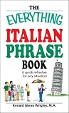 The Everything Italian Phrase Book Everything Italian Phrase Book: A Quick Refresher for Any Situation a Quick Refresher for Any Situation (Everything Series) (Everything (Language & Writing))