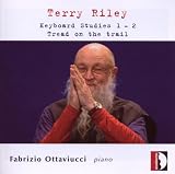 Terry Riley: Keyboard Studies 1 & 2; Tread on the Trail