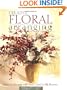 Creative Floral Arranging: How to Decorate with Fresh, Dried & Silk Flowers