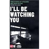 I'll Be Watching You: True Stories of Stalkers and Their Victims (Sport)
