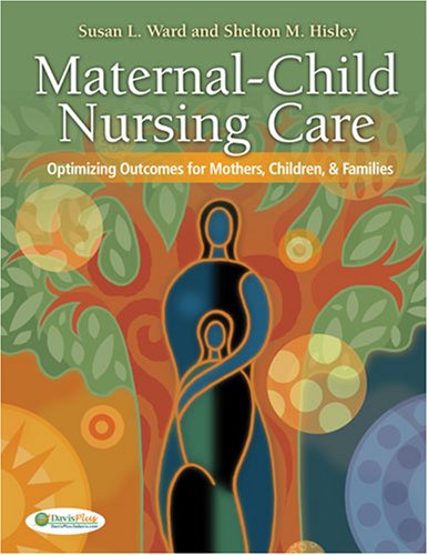 Maternal-Child Nursing Care: Optimizing Outcomes for Mothers, Children, & Families
