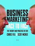 Business marketing : face to face : the theory and practice of B2B marketing