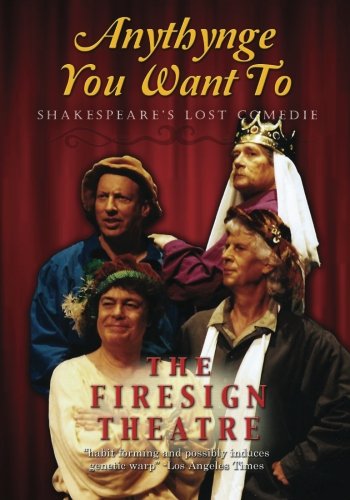 Anythynge You Want To: Shakespeare's Lost Comedie, by Philip Austin, Peter Bergman, David Ossman Anythynge You Want To: Shakespeare's Lost Comedie, by Philip Austin, Peter Bergman, David Ossman