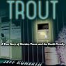 Trout: A True Story of Murder, Teens, and the Death Penalty