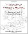 The Startup Owner's Manual: The Step-By-Step Guide for Building a Great Company