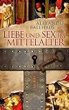 Liebe und Sex im Mittelalter - Alexander Ballhaus