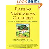 Raising Vegetarian Children : A Guide to Good Health and Family Harmony by Joanne Stepaniak and Vesanto Melina