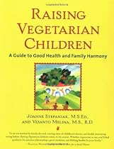Raising Vegetarian Children: A Guide to Good Health and Family Harmony