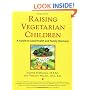 Raising Vegetarian Children: A Guide to Good Health and Family Harmony