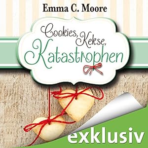 Cookies, Kekse, Katastrophen (Zuckergussgeschichten 3)