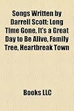 Songs Written by Darrell Scott: Long Time Gone, It's a Great Day to Be Alive, Family Tree, Heartbreak Town-