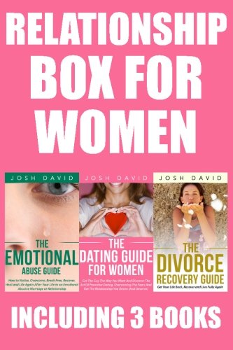 Relationship Box for Women: Get Out of the Abusive Relationship, Manage the Divorce and Start Dating Again! You Deserve to Enjoy Your Life and Feel Alive Again (Boxing Josh David) (Volume 2), by Josh David