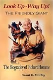 Look Up - Way Up! The Friendly Giant - The Biography of Robert Homme