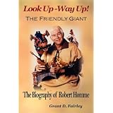 Look Up - Way Up! the Friendly Giant - The Biography of Robert Hommeby Grant D. Fairley