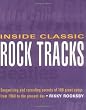 Inside Classic Rock Tracks: Songwriting and Recording Secrets of 100+ Great Songs